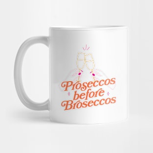 Proseccos before Broseccos Mug